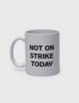 Mug NOT ON STRIKE TODAY